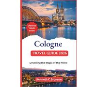 Cologne Travel Guide 2026: Unveiling the Magic of the Rhine