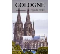 COLOGNE TRAVEL GUIDE: Discover Cologne-Top Attractions, Local Cuisine, Culture, Day Trips & Insider Tips for an Unforgettable Rhine City Adventure (Miles & Realms Travel Guide Series)