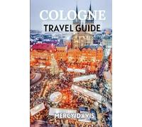 COLOGNE TRAVEL GUIDE: “The complete insider guide to exploring the best of Cologne during the Christmas season, holidays, adventure, culture and ... Wonders: Christmas Around the World")