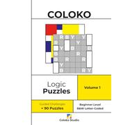 Coloko - Logic Puzzles - Volume 1: Beginner Level - Learn Step-by-Step Through Guided Challenges and 90 Abstract Logic Puzzles with Full Solutions. Letter-Coded B&W Edition