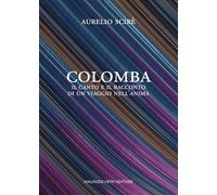 Colomba. Il canto e il racconto di un viaggio nell'anima
