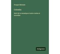 Colomba: Suivi de La mosaïque et autre contes et nouvelles