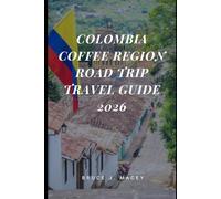 COLOMBIA COFFEE REGION ROAD TRIP TRAVEL GUIDE 2026 (Journey Chronicles 2025)