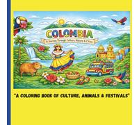 Colombia Coloring Book for Kids, Teens & Adults: A Journey Through Culture, Nature & Cities: Fun and Educational Coloring Pages Featuring Animals, Festivals, Cities & Traditions of Colombia