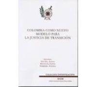 Colombia Como Nuevo Modelo Para La Justicia De Transicion