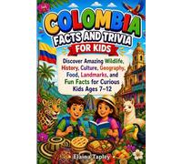 Colombia Facts and Trivia for Kids: Discover Amazing Wildlife, History, Culture, Geography, Food, Landmarks, and Fun Facts for Curious Kids Ages 7-12