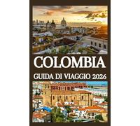 COLOMBIA GUIDA DI VIAGGIO 2026