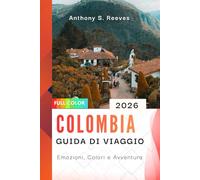 Colombia Guida di viaggio 2026: Emozioni, Colori e Avventura
