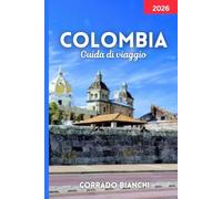COLOMBIA Guida di viaggio 2026: Esplora le migliori città, attrazioni, cibo e itinerari della Colombia per il 2026