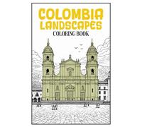 Colombia Landscapes Coloring Book: 50 Authentic Scenes of Colonial Towns, Rainforests, Mountains and Historic Architecture for Relaxing Adult Coloring