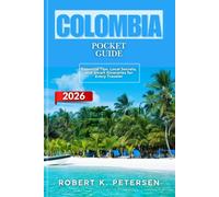 COLOMBIA POCKET GUIDE 2026: Essential Tips, Local Secrets, and Smart Itineraries for Every Traveler