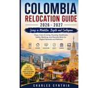 COLOMBIA RELOCATION GUIDE 2026 - 2027: Living in Medellín, Bogotá and Cartagena. Visas, Cost of Living, Housing, Healthcare, Safety, Banking, and Remote Work for Digital Nomads and Retirees