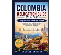 COLOMBIA RELOCATION GUIDE 2026 - 2027: Living in Medellín, Bogotá and Cartagena. Visas, Cost of Living, Housing, Healthcare, Safety, Banking, and Remote Work for Digital Nomads and Retirees