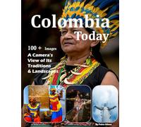 Colombia Today: A Camera's View of Its Traditions & Landscapes - Also see Cartagena, Bogotá, Medellín, Coffee Region, Amazon Rainforest and much more (Travel Coffee Table Books)