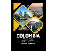 Colombia Travel Guide 2025-2026: A Land of Vibrant Contrasts, Modern Ambition, and Oceans.