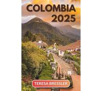 COLOMBIA TRAVEL GUIDE 2025: Essential Travel Insights for Exploring Colombia : Travel Smart, Discover Iconic & Enchanting Spots, Embrace Authentic ... Find Unique Stays, and Journey Like a Local.