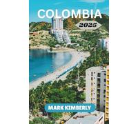 COLOMBIA TRAVEL GUIDE 2025: Important Travel Insights for Exploring Colombia: Travel Smart, Discover Iconic & Enchanting Spots, Embrace Authentic ... Find Unique Stays, and Journey Like a Local.