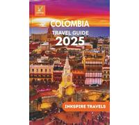 Colombia Travel Guide 2025: Smart Strategies for Exploring Latin America's Most Colorful Destination