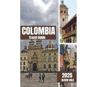 Colombia Travel Guide 2025: Your Complete Local Companion to Discovering Colombia on a Realistic Budget