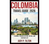 COLOMBIA TRAVEL GUIDE 2026: A Journey Through Culture, Nature, and Everyday Life
