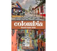 Colombia Travel Guide 2026: A Journey Through Lush Landscapes, Vibrant Cities, and Timeless Culture
