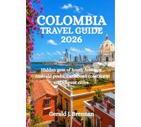 COLOMBIA TRAVEL GUIDE 2026: Hidden gem of South America: emerald peaks, Caribbean coastlines and vibrant cities.