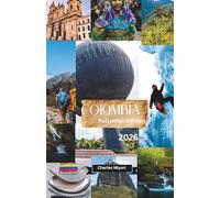 Colombia Travel Guide 2026: Hidden Gems, Caribbean Coast, Coffee Region & Local Secrets for First-Time Travelers (Full Color Edition)