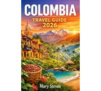 Colombia Travel Guide 2026: Top Cities, Adventure Travel, Coffee Region, Beaches, Wildlife & Practical Tips for First-Time Visitors