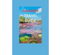 Colombia Travel Guide: WHERE RAINFORESTS MEET RUINS: A JOURNEY THROUGH COLOMBIA'S WILDERNESS