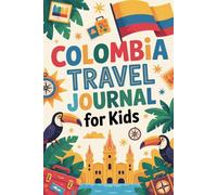 Colombia Travel Journal for Kids: A Fun South America Activity Book to Record Your Adventure to the Land of Magical Realism
