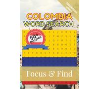 Colombia Word Search Focus & Find: 50+ Word Searches to discover and learn about the beautiful country of Colombia | 6 x 9 inches, 110 pages | Gift ... Free Time (Around the World in Word Searches)