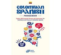 Colombian Spanish Phrasebook: Explore 200 Essential Phrases and Expressions for Confidence and Fluency in Colombian Spanish