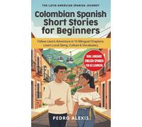 Colombian Spanish Short Stories for Beginners: Follow Liam's Adventure in 15 Bilingual Chapters: Learn Local Slang, Culture & Vocabulary: 2 (The Latin American Spanish Journey)