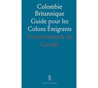 Colombie Britannique: Guide pour les Colons Émigrants