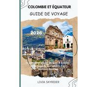 Colombie et Équateur Guide de Voyage 2026: Le guide ultime pour les amoureux de la nature, les fins gourmets, les aventuriers et les passionnés de culture