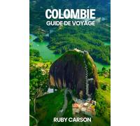 COLOMBIE GUIDE DE VOYAGE 2025 (updated 2025 travel guide books including translated versions (English, German, Italian, French, Spanish, dutch, Japanese))