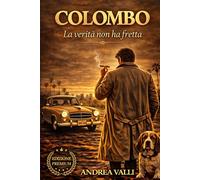 COLOMBO - LA VERITA’ NON HA FRETTA (PREMIUM): Il metodo invisibile: psicologia, indagine e i 17 episodi che hanno reso Colombo un mito (....solo un' ultima cosa !!!)