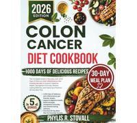 Colon cancer Diet Cookbook 2026: The Complete Guide to Recovery with 1000 Days of Delicious Anti-Inflammatory, Gut-Friendly Recipes to Support ... R. STOVALL NUTRITIOUS AND HEALTHY DIET)