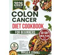 Colon Cancer Diet Cookbook For Beginners: The Complete Guide to Nourishing Your Body with Easy, Delicious Anti-Inflammatory Recipes to Support ... R. STOVALL NUTRITIOUS AND HEALTHY DIET)