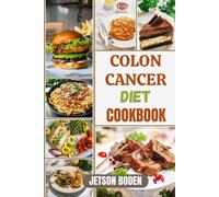 COLON CANCER DIET COOKBOOK: Nourish Recovery, Strengthen Digestive Wellness, And Support Long-Term Vitality With Expert Meal Strategies Designed For Comfort, Energy, And Healing