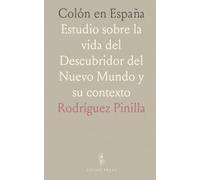 Colón en España: Estudio sobre la vida del Descubridor del Nuevo Mundo y su contexto