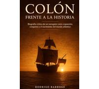 Colón frente a la historia: Biografía crítica de un navegante entre expansión, conquista y el nacimiento del mundo atlántico