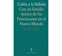 Colón y la Rábida: Con un Estudio Acerca de los Franciscanos en el Nuevo Mundo