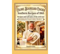 Colonel Beauregard Cracker's Southern Recipes of 1865: Recipes and Tall Tales of the Civil War