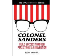 Colonel Sanders: Build Success Through Persistence and Reinvention: The Applied Success Series