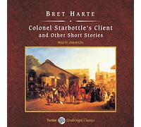 Colonel Starbottle's Client and Other Short Stories, with eBook