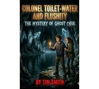 Colonel Toilet-Water and Flushity: the Mystery of Ghost Cave