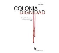 Colonia Dignidad: Ein deutsches Verbrechen in Chile und sein langes Echo