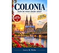 Colonia Guía de viaje 2026-2027: Descubre una ciudad alemana a orillas del Rin con la catedral gótica, el casco antiguo, la cultura Kölsch, el Barrio Belga, Ehrenfeld y excursiones en tren