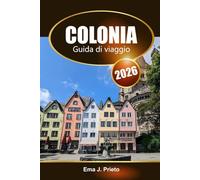 Colonia Guida di viaggio 2026: Esplora le attrazioni iconiche della Germania, la ricca storia, le viste sul fiume Reno, le gemme nascoste e le esperienze locali in Europa